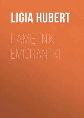 Pamiętnik emigrantki - Ligia Hubert 