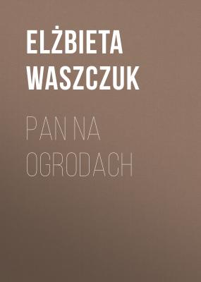 Pan na ogrodach - Elżbieta Waszczuk 