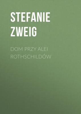 Dom przy alei Rothschildów - Stefanie Zweig 