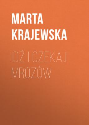 Idź i czekaj mrozów - Marta Krajewska 
