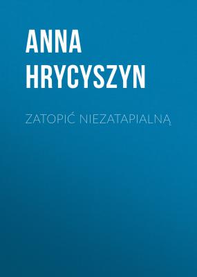 Zatopić Niezatapialną - Anna Hrycyszyn 