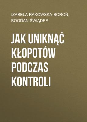 Jak uniknąć kłopotów podczas kontroli - Bogdan Świąder 