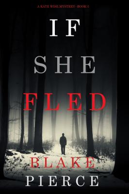 If She Fled - Блейк Пирс A Kate Wise Mystery