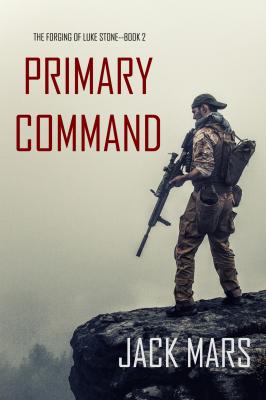 Primary Command - Джек Марс The Forging of Luke Stone