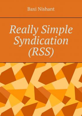Really Simple Syndication (RSS) - Baxi Nishant 