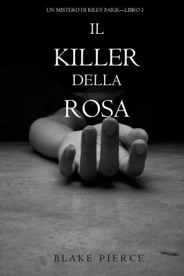 Il Killer della Rosa  - Блейк Пирс Un Mistero di Riley Paige