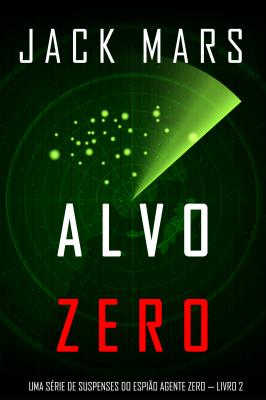 Alvo Zero  - Джек Марс Uma Série de Suspenses do Espião Agente Zero