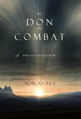Le Don du Combat  - Морган Райс L'anneau Du Sorcier