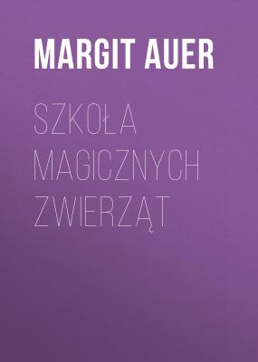 Szkoła magicznych zwierząt - Margit  Auer 