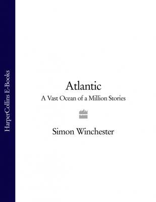 Atlantic: A Vast Ocean of a Million Stories - Simon Winchester 