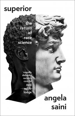 Superior: The Fatal Return of Race Science - Angela  Saini 