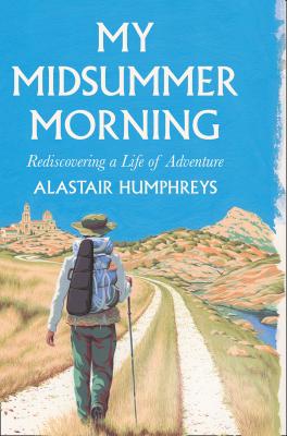 My Midsummer Morning - Alastair  Humphreys 