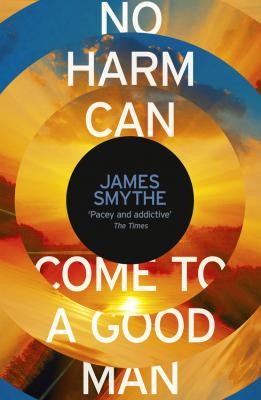 No Harm Can Come to a Good Man - James Smythe 