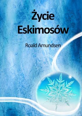 Życie Eskimosów - Roald Amundsen 