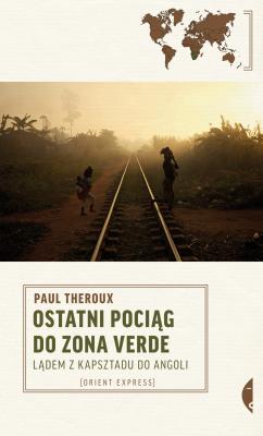 Ostatni pociąg do zona verde - Paul  Theroux Orient Express