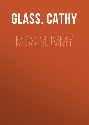 I Miss Mummy - Cathy  Glass 