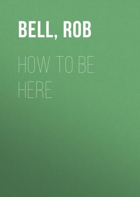 How To Be Here - Rob  Bell 