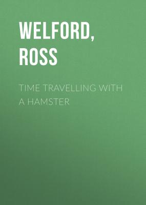 Time Travelling With A Hamster - Ross  Welford 