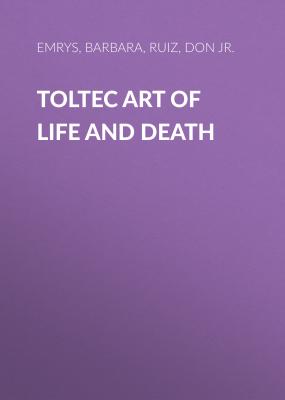 Toltec Art Of Life And Death - Barbara Emrys 