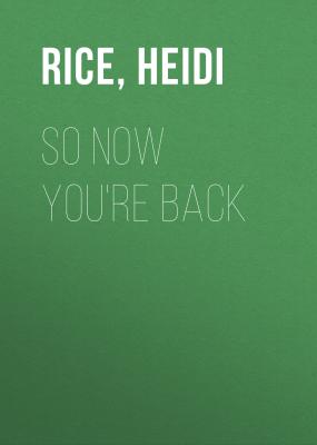 So Now You're Back - Heidi Rice 