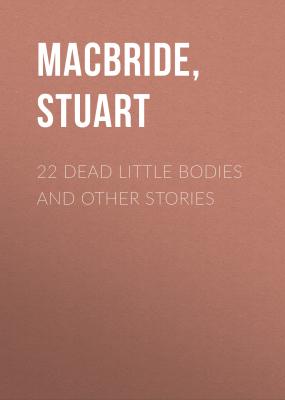 22 Dead Little Bodies and Other Stories - Stuart MacBride 