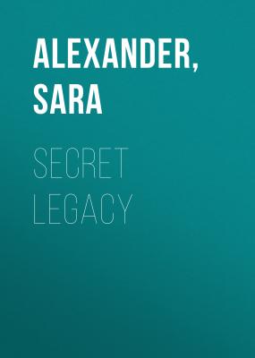 Secret Legacy - Sara  Alexander 