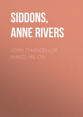 JOHN CHANCELLOR MAKES ME CRY - Anne Rivers Siddons 
