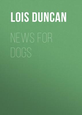 News for Dogs - Lois  Duncan 