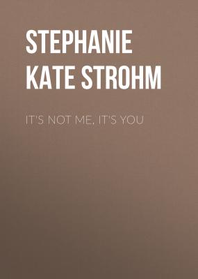 It's Not Me, It's You - Stephanie Kate  Strohm 