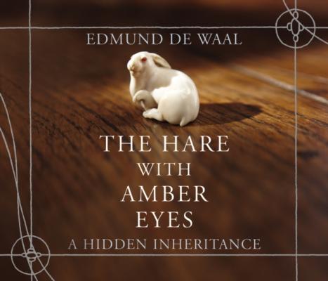 Hare With Amber Eyes - Edmund de Waal 