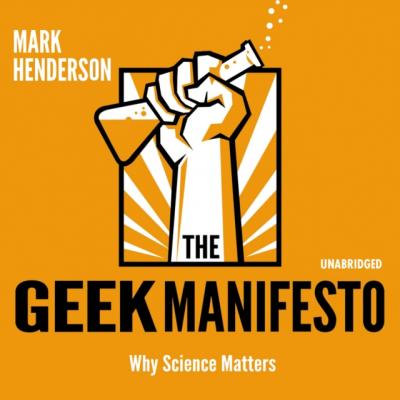 Geek Manifesto - Mark  Henderson 