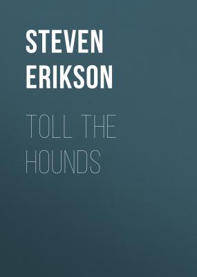 Toll The Hounds - Steven  Erikson The Malazan Book of the Fallen