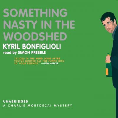 Something Nasty in the Woodshed - Kyril  Bonfiglioli The Charlie Mortdecai Mysteries