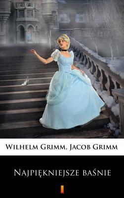 Najpiękniejsze baśnie - Jacob  Grimm 