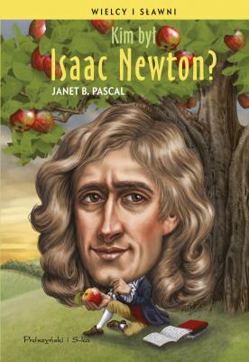 KIm był Isaac Newton? - Janet B.  Pascal Wielcy i Sławni
