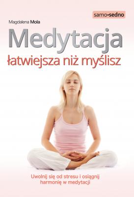 Medytacja łatwiejsza niż myślisz - Magdalena Mola SAMO SEDNO