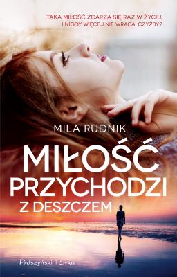 Miłość przychodzi z deszczem - Mila Rudnik 