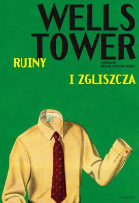 Ruiny i zgliszcza - Wells  Tower seria literacka Karakteru