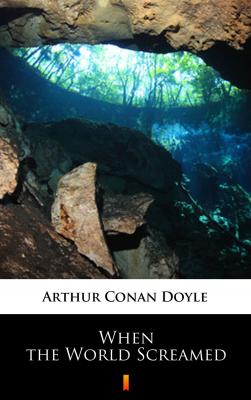 When the World Screamed - Arthur Conan  Doyle 