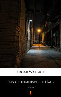 Das geheimnisvolle Haus - Edgar  Wallace 