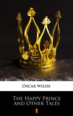 The Happy Prince and Other Tales - Oscar  Wilde 