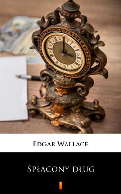 Spłacony dług - Edgar  Wallace 