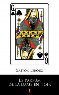 Le Parfum de la dame en noir - Gaston  Leroux 
