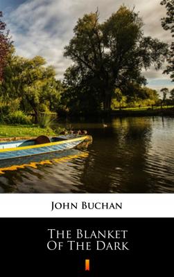 The Blanket of the Dark - Buchan John 