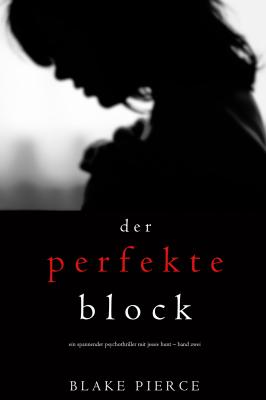 Der Perfekte Block  - Блейк Пирс Ein spannender Psychothriller mit Jessie Hunt