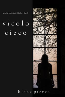 Vicolo Cieco  - Блейк Пирс Un Thriller Psicologico di Chloe Fine