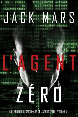 L'Agent Zéro  - Джек Марс Un Thriller d’Espionnage de L'Agent Zéro