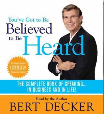 You've Got to Be Believed to Be Heard - Bert Decker 
