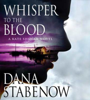 Whisper to the Blood - Dana  Stabenow Kate Shugak Novels