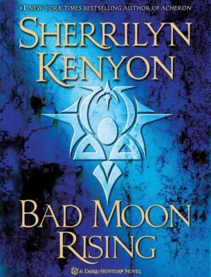 Bad Moon Rising - Sherrilyn Kenyon Dark-Hunter Novels
